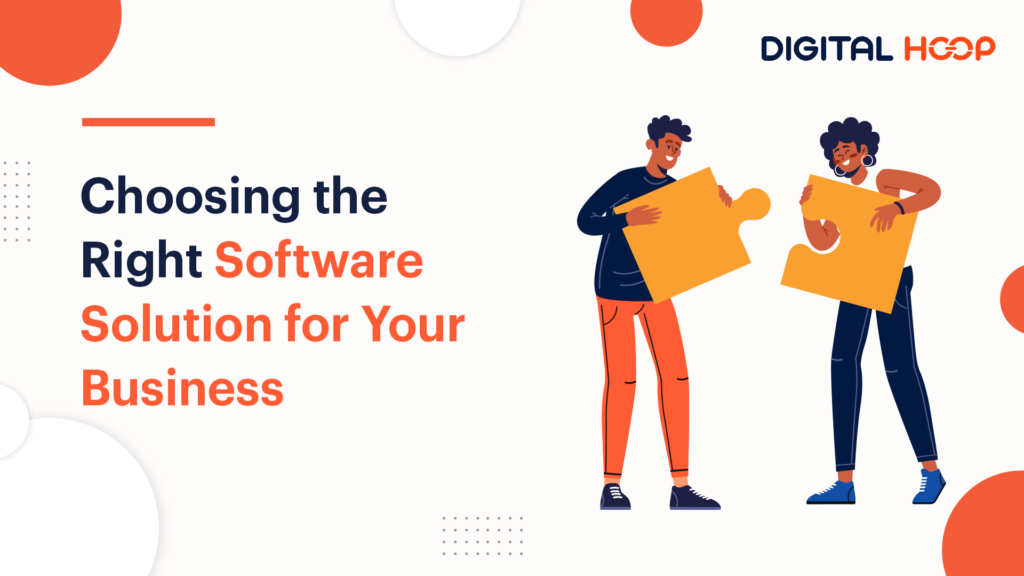 Choosing the Right Software Solution for Your Business